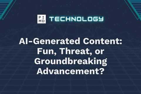 AI-Generated Content: Fun, Threat, or Groundbreaking Advancement?