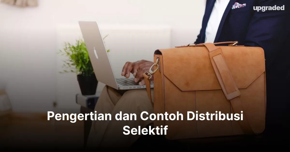 Pengertian dan Contoh Distribusi Selektif