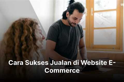 Cara Sukses Jualan di Website E-Commerce