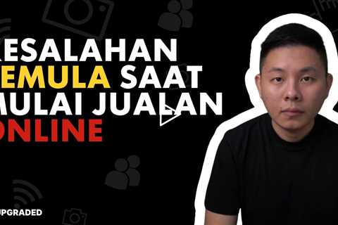 3 Kesalahan Pemula Saat Mulai Jualan Online