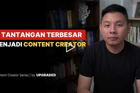 3 TANTANGAN Terbesar Menjadi Content Creator