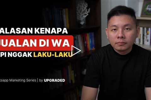 5 Alasan Kenapa Sudah JUALAN di WA, Tapi Nggak Laku laku