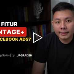 Apa Itu Fitur ADVANTAGE+ dalam Facebook Ads?