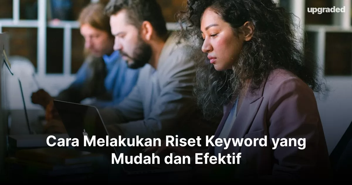 Cara Melakukan Riset Keyword yang Mudah dan Efektif