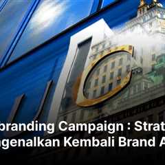 Rebranding Campaign : Strategi Mengenalkan Kembali Brand Anda