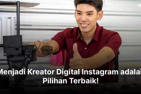 Menjadi Kreator Digital Instagram Adalah Pilihan Terbaik!