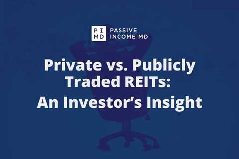 Private vs. Publicly Traded REITs: An Investor’s Insight