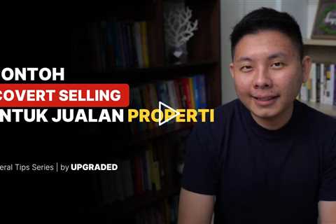 Contoh Covert Selling untuk Jualan PROPERTI