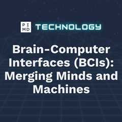 Brain-Computer Interfaces (BCIs): Merging Minds and Machines
