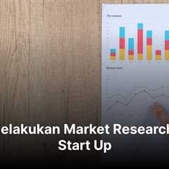 Cara Melakukan Market Research untuk Start Up