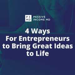 4 Ways For Entrepreneurs to Bring Great Ideas to Life