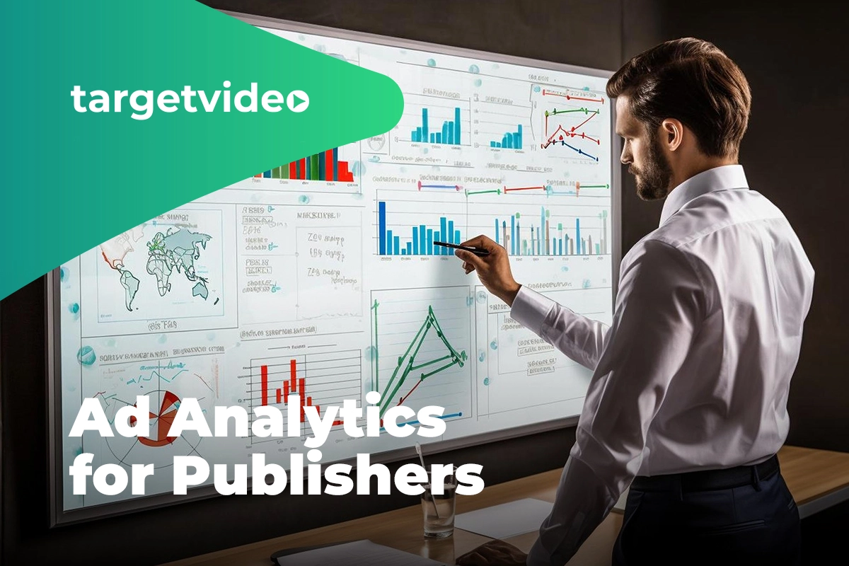 Ad Analytics for Publishers – Actionable Data to Grow Your Business