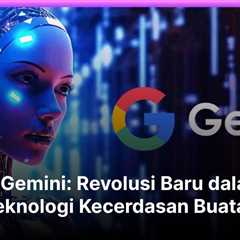 AI Gemini: Revolusi Baru dalam Teknologi Kecerdasan Buatan