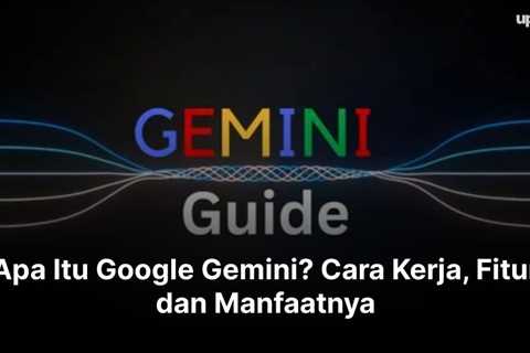 Apa Itu Google Gemini? Cara Kerja, Fitur dan Manfaatnya