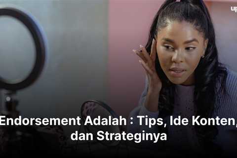 Endorsement Adalah : Tips, Ide Konten, dan Strateginya