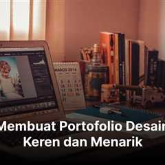 Cara Membuat Portofolio Desain yang Keren dan Menarik