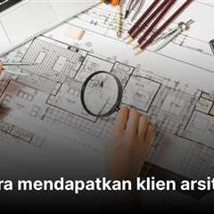 34+ Cara Mendapatkan Klien Arsitek Baru