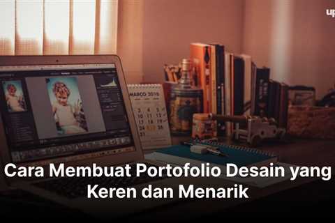 Cara Membuat Portofolio Desain yang Keren dan Menarik