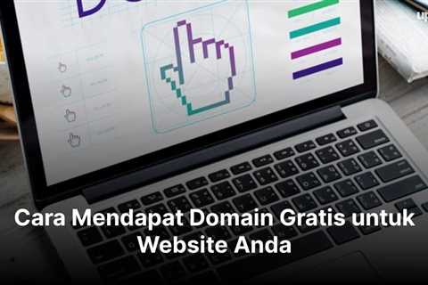 Cara Mendapat Domain Gratis untuk Website Anda