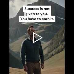 Success isn’t given to you. You have to earn it.