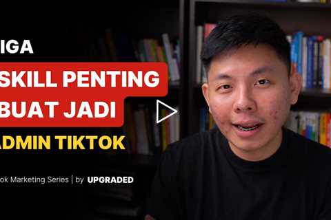 3 Skill Penting Buat Jadi Admin Tiktok