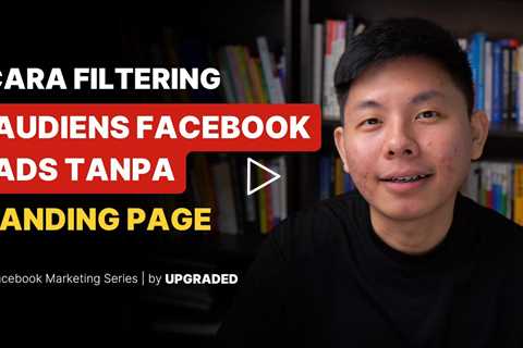 Cara Filtering Audiens Facebook Ads Tanpa Landing Page