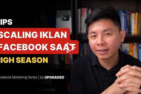 Tips Scaling Iklan Facebook Saat High Season